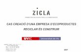 CAS CREACIÓ D’UNA EMPRESA D’ECOPRODUCTES RECICLAR ÉS … · 2 ZICLA és una empresa especialitzada en la promoció, desenvolupament i distribució de productes reciclats per
