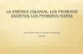 La América colonial: los primeros escritos/los primeros mapas América... · LA AMÉRICA COLONIAL: LOS PRIMEROS ESCRITOS/LOS PRIMEROS MAPAS José Manuel Correoso Rodenas UCLM . INTRODUCCIÓN