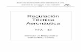 Regulación Técnica Aeronáutica - INAC fileEsta RTA-12 contiene los requisitos para el cumplimiento de las funciones de Búsqueda y Salvamento, en cumplimiento con la enmienda 17,