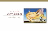 EL GRAN MASTURBADOR - Accés a la Universitat per a més ... · Eluard i la seva companya Gala, passaven alguns dies a Cadaqués invitats per Dalí. El pintor català es va sentir