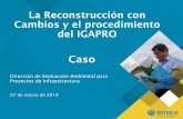 La Reconstrucción con Cambios y el procedimiento del IGAPRO · En el Anexo 01: Planos y mapas se adjunta los planos de planta y de perfil, planos de detalles de las infraestructuras.