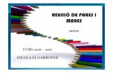 REUNIÓ DE PARES I MARES - blocs.xtec.cat · REUNIÓ DE PARES I MARES SEGON CURS 2016 –2017 ESCOLA EL GARROFER. 1 - PROFESSORAT A més a les classes entren altres professors del