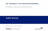 El tango y las instituciones - uai.edu.ar · Buenos Aires, Argentina Editorial Teseo Hecho el depósito que previene la ley 11.723 Para sugerencias o comentarios acerca del contenido