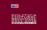 Política Cultural Regional 2011-2016. Coquimbo · 11 Presentación El presente documento de la Política Cultural Regional 2011-2016 de Coquimbo es un ejercicio que se realiza por