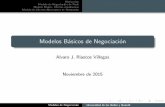 Modelos B asicos de Negociaci on - alvaroriascos.com Modelos Negociacion.pdf · Motivaci on Modelo de Negociaci on de Nash Modelo B asico: Ofertas simult aneas Modelo de Ofertas Alternantes
