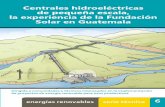 Centrales hidroeléctricas de pequeña escala, la ... Centrales... · 6 Centrales hidroeléctricas de pequeña escala, la experiencia de la Fundación Solar en Guatemala energíasrenovables