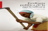 ECOLOGÍA POLÍTICA DE LA AGRICULTURA - foodfirst.orga-política... · Omar Felipe Giraldo La ecología política de la agricultura que presento en este libro no pretende abordar