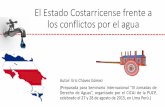 El Estado Costarricense frente a los conflictos por el aguajornada.pucp.edu.pe/derecho-de-aguas/wp-content/uploads/sites/8/2016/... · Derecho de Aguas”, organizado por el CICAJ