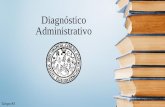 Diagnóstico Administrativo · problemas administrativos dentro de una organización y proporcionar la solución mas factible. Facilita determinar los objetivos de un estudio administrativo.
