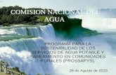 COMISION NACIONAL DEL AGUA · Objetivo General Apoyar el desarrollo y fortalecimiento de las instancias estatales y municipales prestadoras de los servicios de agua potable y saneamiento