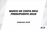 BCR Presupuesto 2019 - web.bancobcr.com · •Metodología de presupuestación. •Perspectivas Macroeconómicas y Financieras •Crecimiento esperado y otras consideraciones •Presupuesto