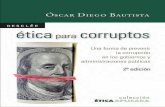 Ética para corruptos - Desclée de Brouwer · Ética para corruptos Una forma de prevenir la corrupción en los gobiernos y administraciones públicas 2ª edición Óscar Diego Bautista