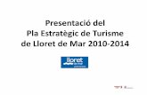 Presentació del Pla Estratègic de Turisme de Lloret …professionals.lloretdemar.org/wp-content/uploads/2015/11/...• Lloret de Mar ha iniciat la seva transformació des de fa una