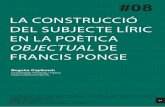 LA CONSTRUCCIÓ DEL SUBJECTE LÍRIC EN LA …...63 La construcció del subjecte líric en la poètica objectual 0. Introducció de Francis Ponge - Begoña Capllonch 452ºF. #08 (2013)