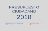 PRESUPUESTO CIUDADANO 2018 · proyecto de presupuesto que se presenta cada año al Congreso de la República en donde se lleva a cabo su discusión y aprobación. El ciclo presupuestario