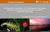 Instituto Earthwatch Involucrando ciudadanos en ...• Entrenamiento en investigación de campo y metodologías • Aprendizaje de programas de sostenibilidad en las cooperativas •