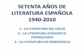 SETENTA AÑOS DELITERATURA ESPAÑOLA 1939-2010 - IES Can Puigetarano:literatura_espanola._1940-2010.pdf · •La Guerra Civil supone el fin de la Edad de Plata de la literatura española.