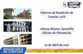 Informe de Rendición de Cuentas 2016 Johnny Álvarez ... - Oficina de... · Informe de Rendición de Cuentas 2016 Johnny Álvarez Jaramillo Oficina de Planeación 20 de Abril de