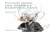 Fernando Pessoa UN DISFRAZ EQUIVOCADO · adie nació tantas veces como Fernando Pessoa: en Lisboa el 13 de junio de 1888, en abril de 1889 de nue-vo en Lisboa, en Oporto en 1887,