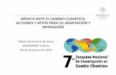 MÉXICO ANTE EL CAMBIO CLIMÁTICO: ACCIONES Y RETOS PARA SU ADAPTACIÓN Y … · 2017-11-07 · En México, el cambio climático se ha manifestado en fenómenos extremos sin precedentes