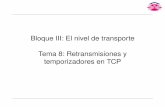 Bloque III: El nivel de transporte Tema 8: Retransmisiones ...quegrande.org/apuntes/EI/3/RC/teoria/08-09/tema_8:... · RC Bloque III Tema 8 3 Retransmisiones en TCP • TCP proporciona