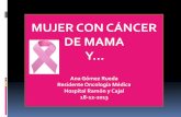 MUJER CON CÁNCER DE MAMA · MUJER CON CÁNCER DE MAMA Y… Ana Gómez Rueda Residente Oncología Médica Hospital Ramón y Cajal 18-12-2013 •