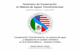 Seminario de Cooperación en Materia de Aguas …...Seminario de Cooperación en Materia de Aguas Transfronterizas Roberto Salmon Castelo Comisionado mexicano de la CILA MEX-EUA Cooperación