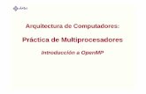 Introducción a Introducción a OpenMPOpenMP · OpenMP se basa en directivas al compilador (¡el código es comppppp)ilable incluso si el compilador no soporta OpenMP!) Que se aplican