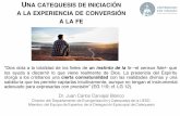 UNA CATEQUESIS DE INICIACIÓN A LA EXPERIENCIA DE ...catequesis.archimadrid.es/wp-content/uploads/2017... · UNA CATEQUESISDE INICIACIÓN A LA EXPERIENCIADE CONVERSIÓNA LA FE II.-