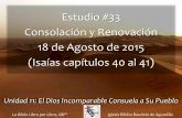Estudio #33 Consolación y Renovación 18 de Agosto de 2015 ...iglesiabiblicabautista.org/archivos/estudios/el_expositor_biblico_segundo_ciclo/isaias/...Estudio #33 Consolación y