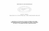 REPUBLICA DE HONDURAS · 2019-01-15 · REPUBLICA DE HONDURAS LEY DEL BANCO CENTRAL DE HONDURAS Emitida por Decreto No. 53 del 3 de febrero de 1950 Reformada por los Decretos Números