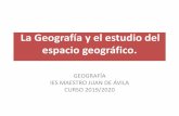 La Geografía y el estudio del espacio geográfico. · 2019-09-11 · noción de espacio geográfico existe un acuerdo general al considerar a la geografÍa como una ciencia del espacio.