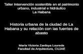 Historia urbana de la ciudad de La Habana y su …...Taller Intervención sostenible en el patrimonio urbano, industrial e hidráulico La Habana Historia urbana de la ciudad de La