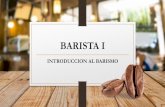 BARISTA Ias-Barismo-ArteLatte... · INTRODUCCION AL BARISMO ¿Que es un Barista? Un barista es el profesional especializado en el café de alta calidad, que trabaja creando nuevas