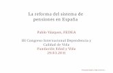 La reforma del sistema de pensiones en España · 2017-09-28 · La Reforma es INEVITABLE De 4 personas en edad activa por pensionista a 1.75 Mayor subida (de acuerdo con la Comisión