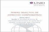 TEMAS SELECTOS DE DERECHO CORPORATIVO - UNID · 2017-01-10 · 5 Temas Selectos de Derecho Corporativo Con base en las características de cada una de las sociedades caracterizadas