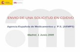 ENVIO DE UNA SOLICITUD EN CD/DVD · 2019-01-10 · ENVIO DE UNA SOLICITUD EN CD/DVD Agencia Española de Medicamentos y P.S. (AEMPS) Madrid, 1 Junio 2009. Requisitos para envío de