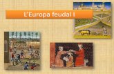 L’Europa feudal I 2012-01-18 · El paper de la religió ristiana durant l’Edat Mitjana El Cristianisme era la religió dominant a Europa. Es va generar un imaginari que va influir