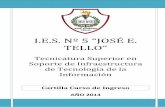 I.E.S. Nº 5 “JOSÉ E. TELLO” · 2018-08-30 · I.E.S. Nº5 “José E. Tello” Cartilla de Ingreso Tecnicatura Superior en Soporte de Infraestructura IT Año 2014 Módulo: Introducción