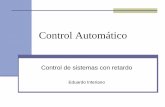 Control AutomáticoControl Automático Control de sistemas con retardo Eduardo Interiano 2 Contenido Sistemas con tiempo muerto En la planta En el cálculo del controlador discreto