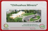 “Chihuahua Minero” - Portal de Noticiasmundominero.mx/presentaciones/chihuahua.pdfChihuahua Mayo 2011 El Estado de Chihuahua, desde tiempos de la colonia ha sido relevante por