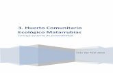 3. Huerto Comunitario Ecológico Matarrubias - El …huertomatarrubias.elmediano.org/gallery/proyecto 3 huerto...Huerto Ecológico Arroyo Matarrubias Página 5 3. OBJETIVO GLOBAL DEL
