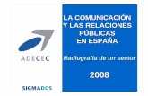 LA COMUNICACIÓN Y LAS RELACIONES PÚBLICAS …...LA COMUNICACIÓN Y LAS RELACIONES PÚBLICAS EN ESPAÑA Radiografía de un sector 2008 EMPRESAS CON FUNCIÓN DE COMUNICACIÓN: A. Perfil