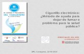 Cigarrillo electrónico: ¿Método de ayuda para dejar …...ESTEVE SALTÓ, MD, MPH VICEPRESIDENTE CNPT Cigarrillo electrónico: ¿Método de ayuda para dejar de fumar o problema para