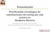 Planificación estratégica de explotaciones de …...Planificación estratégica de explotaciones de caving por sub niveles en Mediana Minería Ph.D Raúl Castro, Universidad de Chile