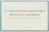 Los pronombres personales átonos en castellano · Ejercicios Elabora textos breves que contengan los siguientes pronombres o proadverbios: 1. este, aquel 2. esta, esa, aquella 3.