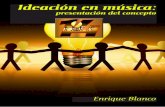 Ideación en música · 2012-09-13 · —Página 4 — Ideación en música: presentación del concepto Explicaciones ¿Qué es ideación? El diccionario de la Real Academia Española