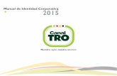 manual de identidad 2015 - Canal TRO · 2016-12-21 · Manual de Identidad Corporativa 2015 Componentes de Identidad Área de seguridad y tamaño mínimo Para que el logotipo del