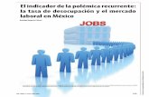 El indicador de la polémica recurrente: la tasa de ...El indicador de la polémica recurrente: la tasa de desocupación y el mercado laboral en México Rodrigo Negrete Prieto* Vol.2