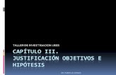 CAPÍTULO III. JUSTIFICACIÓN, OBJETIVOS E HIPÓTESISs34f7375afe73bd89.jimcontent.com/download/version/1300408768/module... · para qué se quiere investigar, es decir, su finalidad: